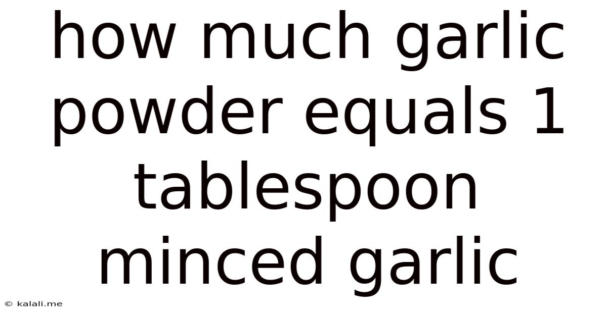 How Much Garlic Powder Equals 1 Tablespoon Minced Garlic