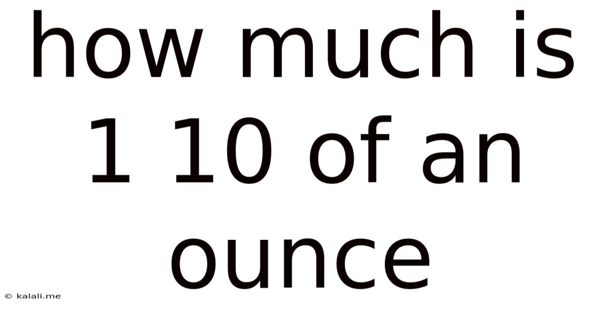 How Much Is 1 10 Of An Ounce
