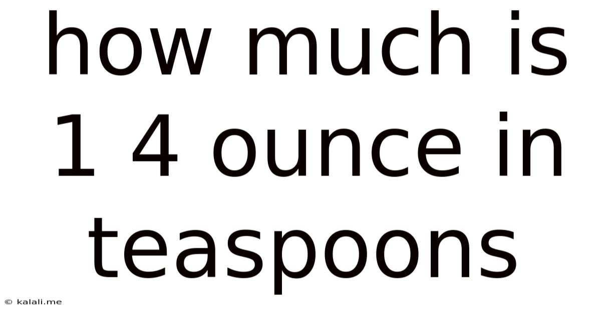 How Much Is 1 4 Ounce In Teaspoons