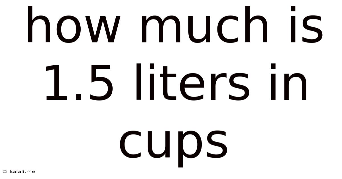 How Much Is 1.5 Liters In Cups