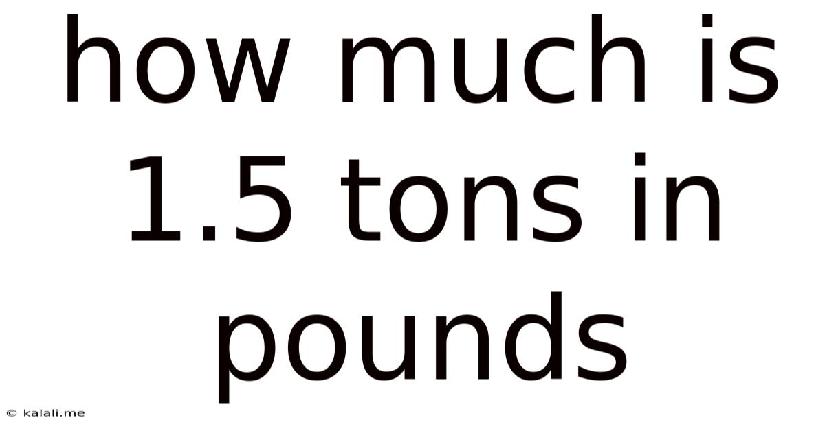 How Much Is 1.5 Tons In Pounds