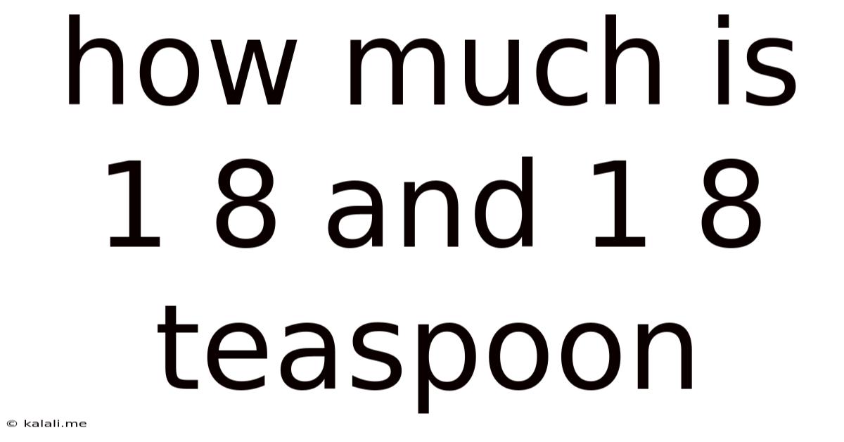 How Much Is 1/8 And 1/8 Teaspoon