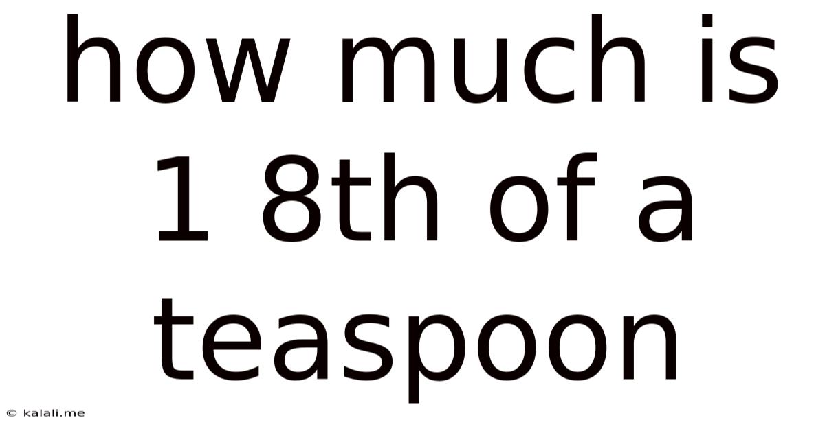 How Much Is 1 8th Of A Teaspoon