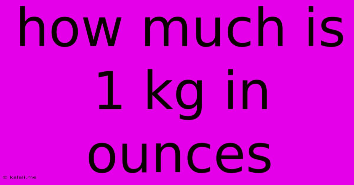 How Much Is 1 Kg In Ounces