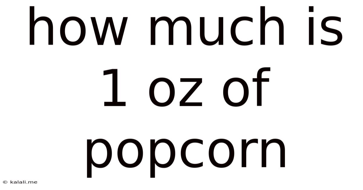 How Much Is 1 Oz Of Popcorn