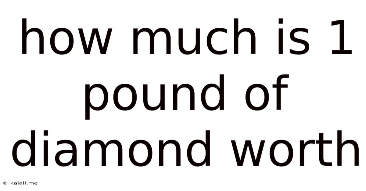 How Much Is 1 Pound Of Diamond Worth