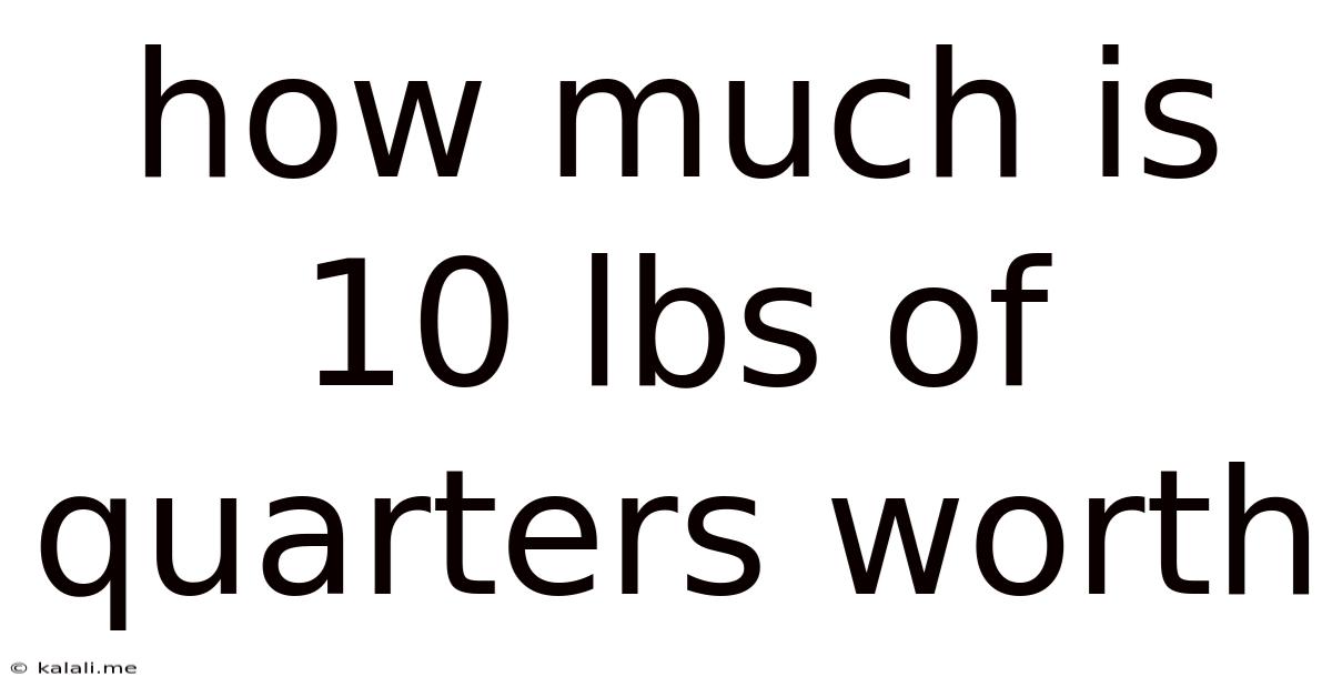 How Much Is 10 Lbs Of Quarters Worth