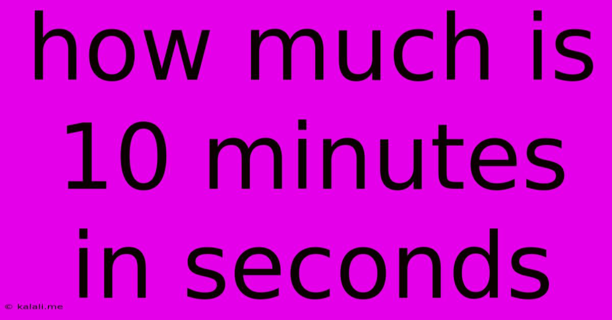 How Much Is 10 Minutes In Seconds