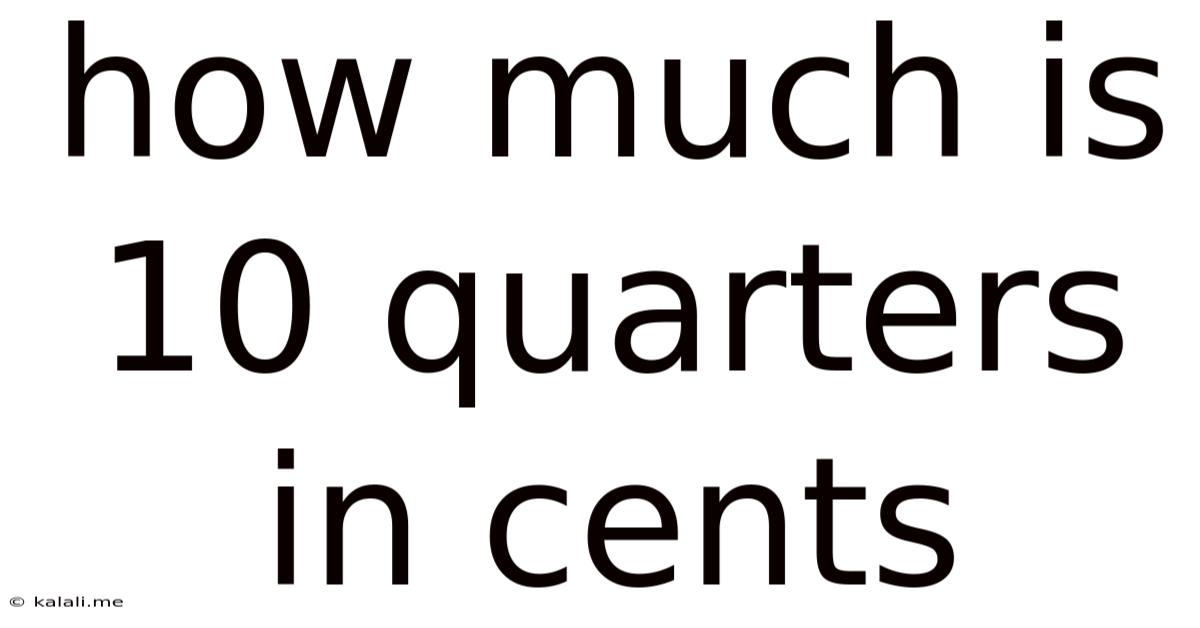 How Much Is 10 Quarters In Cents