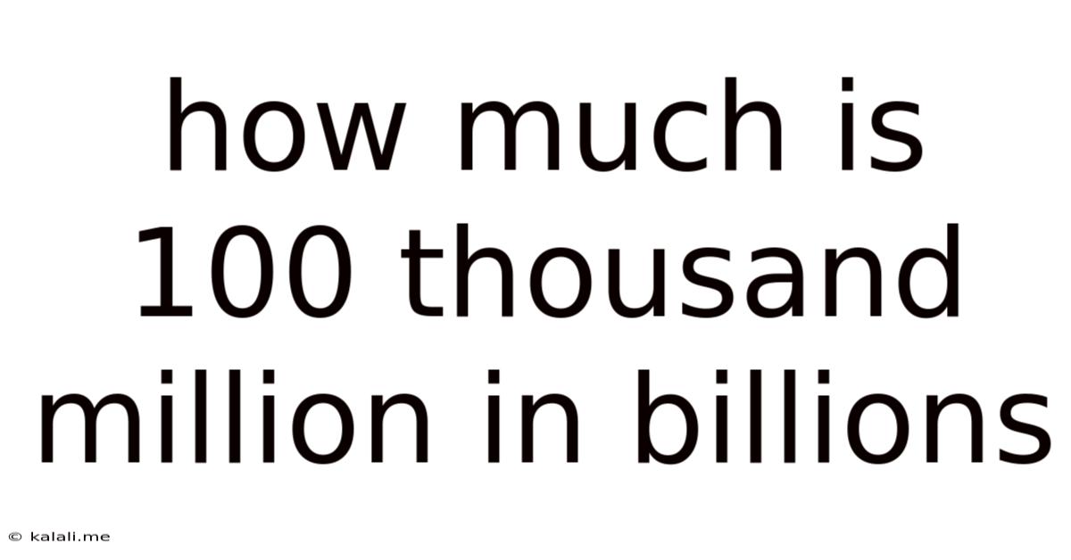 How Much Is 100 Thousand Million In Billions