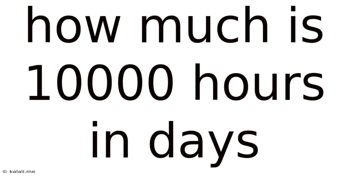 How Much Is 10000 Hours In Days