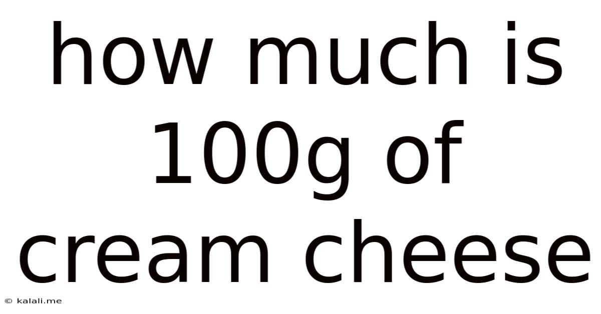How Much Is 100g Of Cream Cheese
