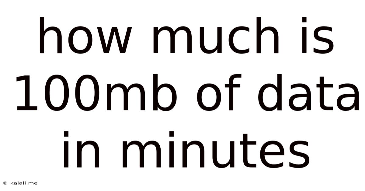 How Much Is 100mb Of Data In Minutes
