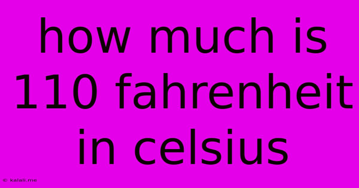 How Much Is 110 Fahrenheit In Celsius