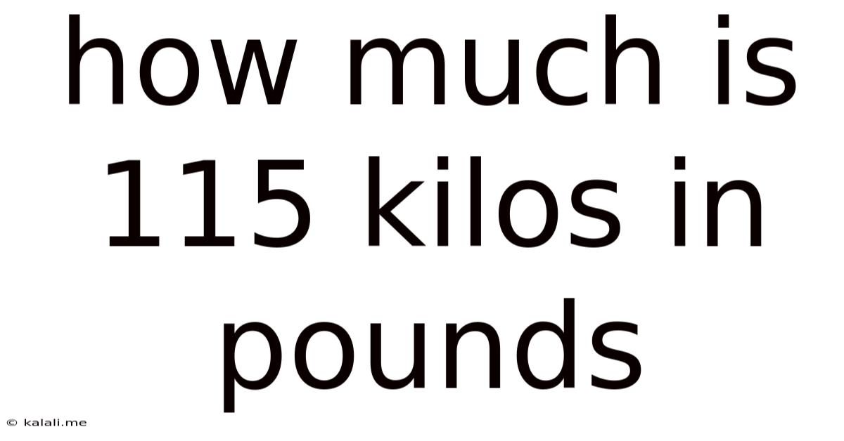 How Much Is 115 Kilos In Pounds