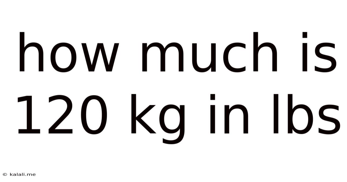 How Much Is 120 Kg In Lbs