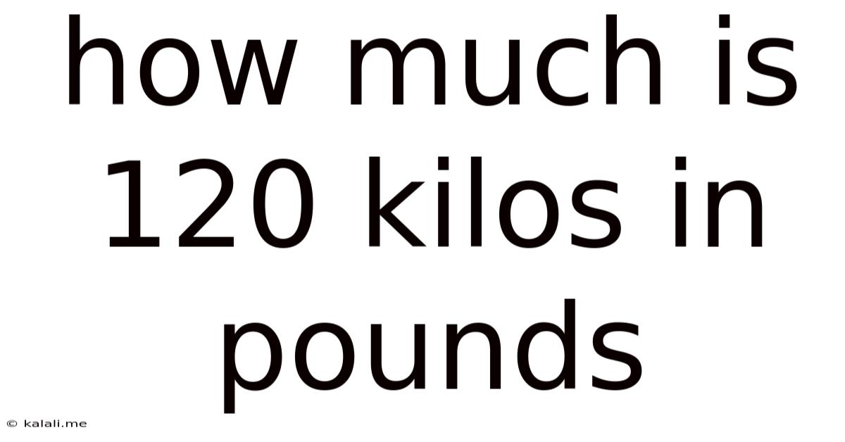 How Much Is 120 Kilos In Pounds