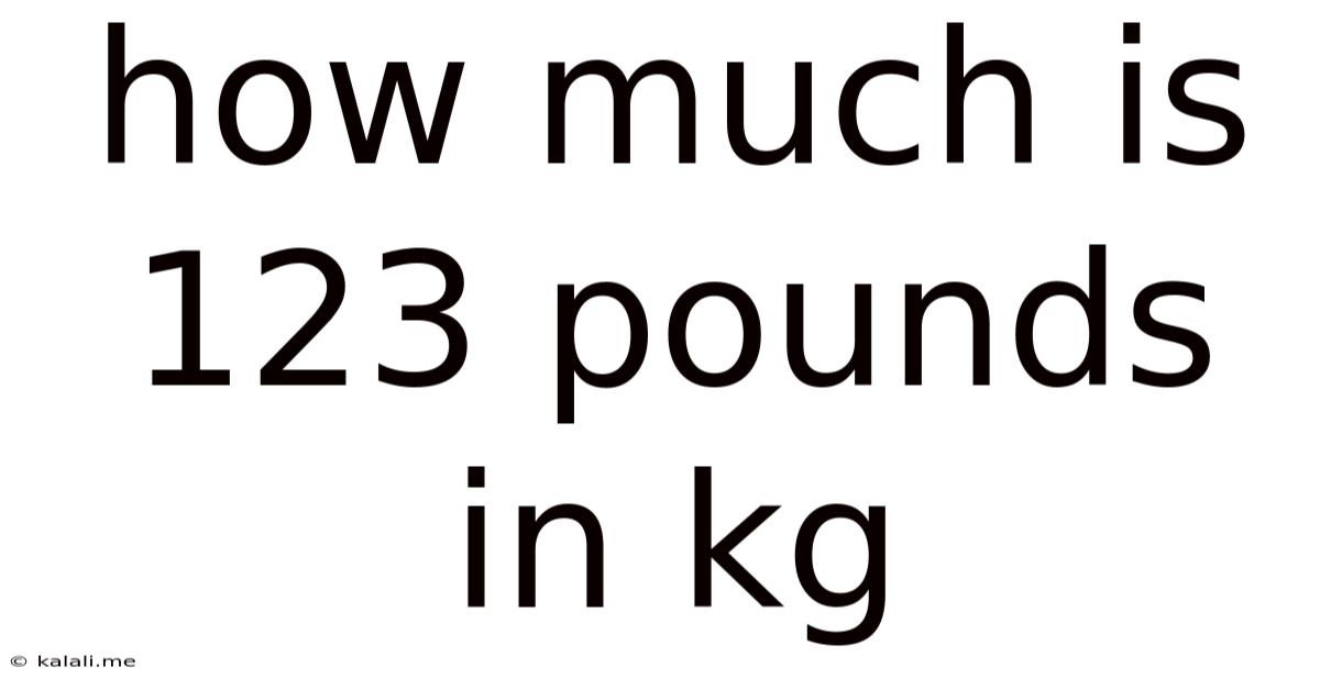 How Much Is 123 Pounds In Kg
