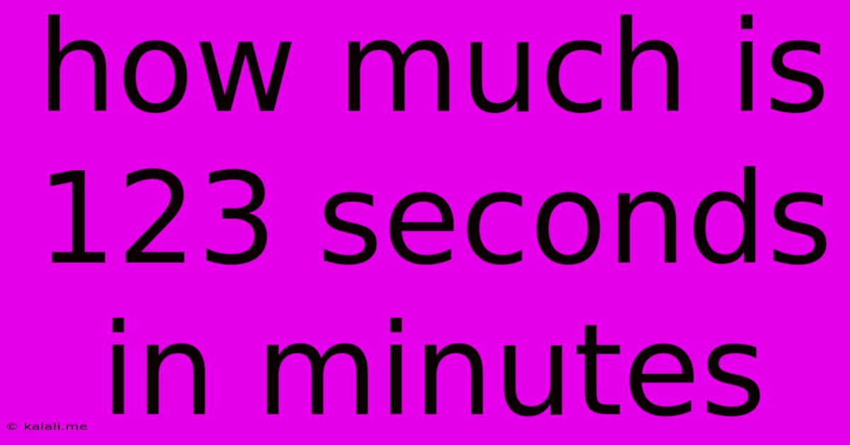 How Much Is 123 Seconds In Minutes