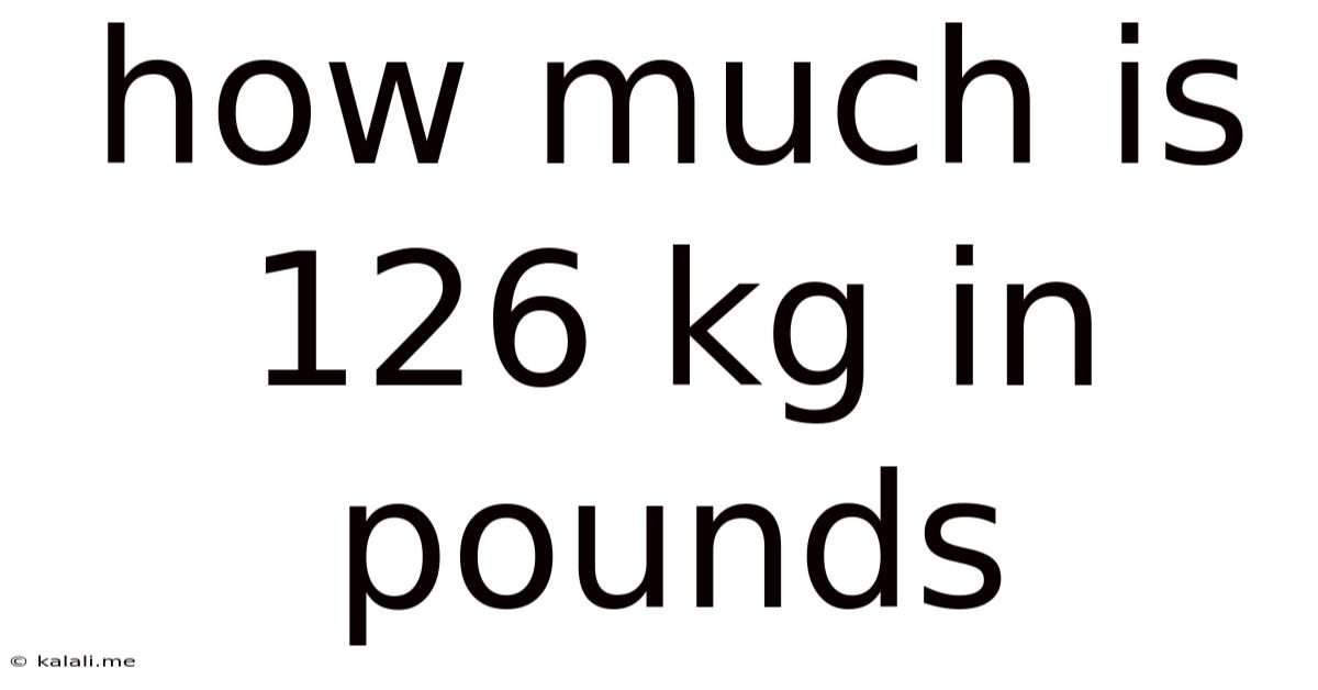 How Much Is 126 Kg In Pounds
