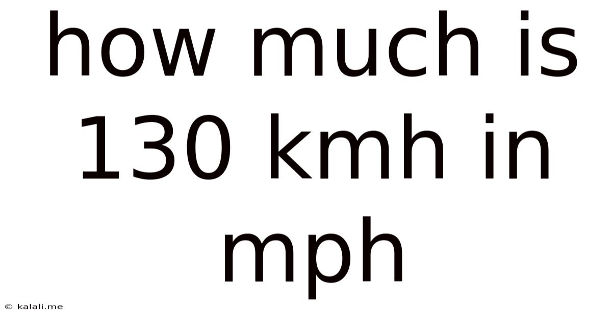 How Much Is 130 Kmh In Mph