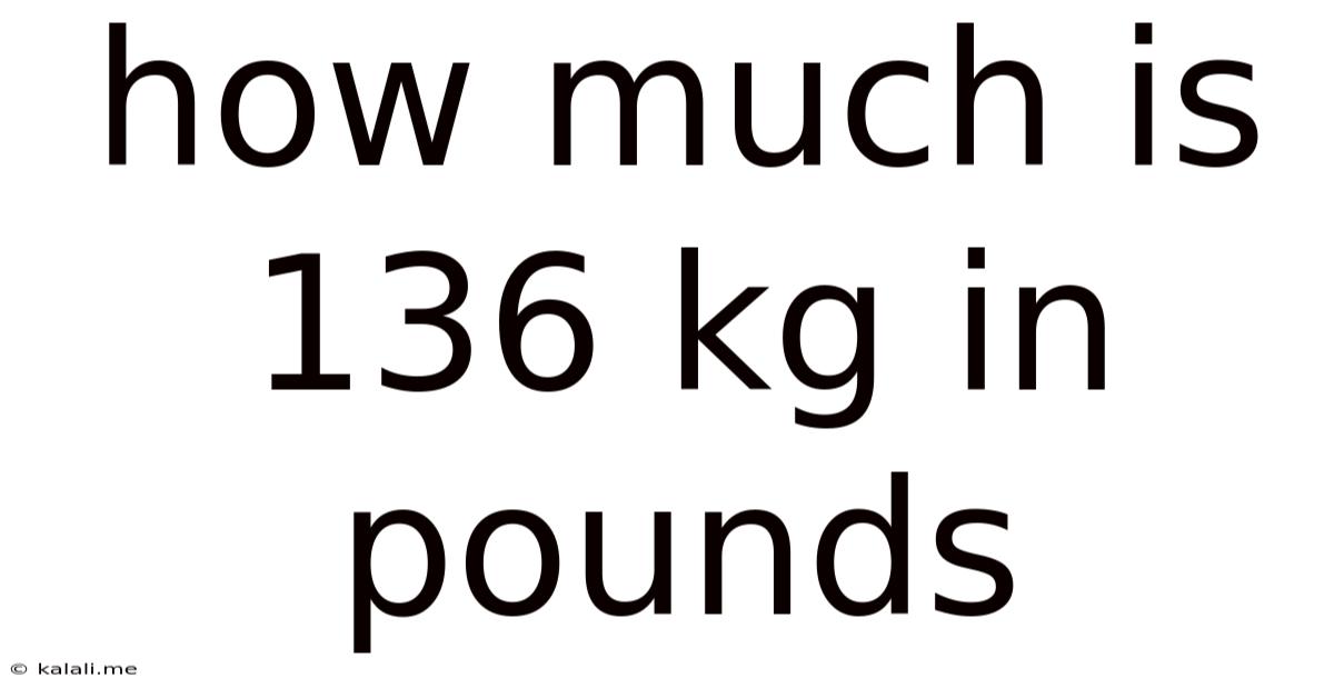 How Much Is 136 Kg In Pounds