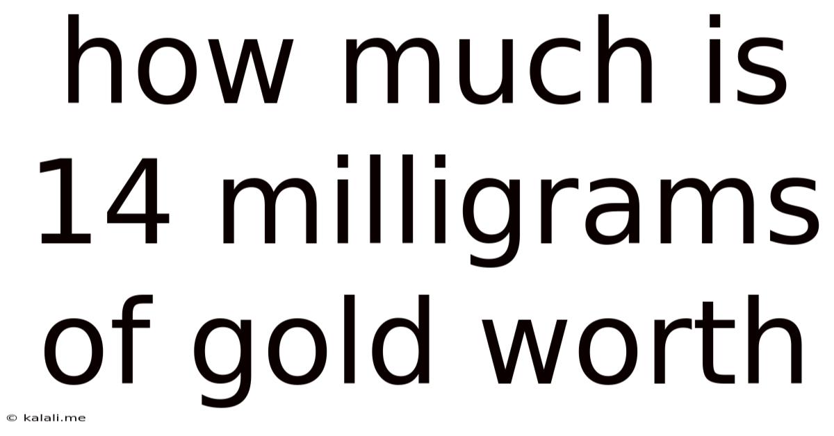 How Much Is 14 Milligrams Of Gold Worth