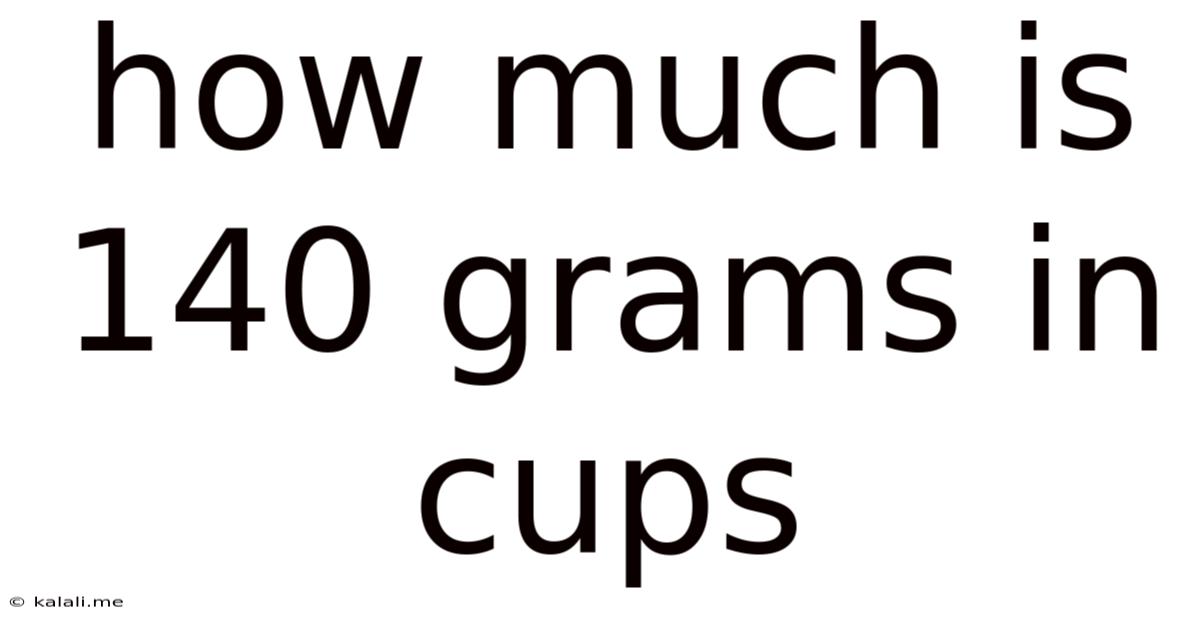 How Much Is 140 Grams In Cups