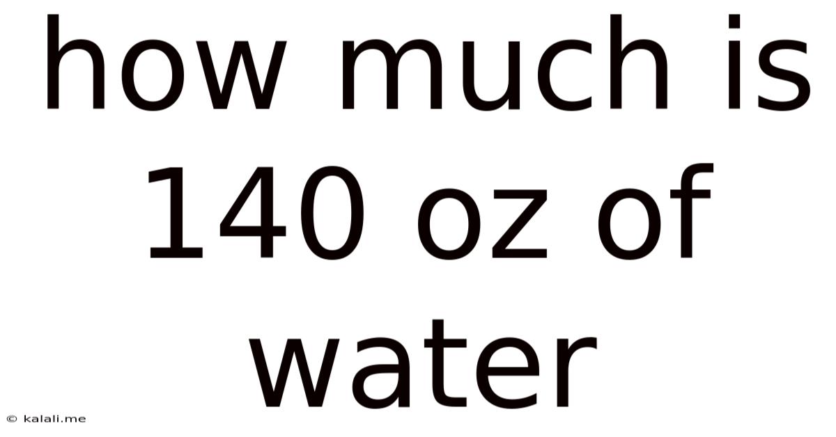 How Much Is 140 Oz Of Water