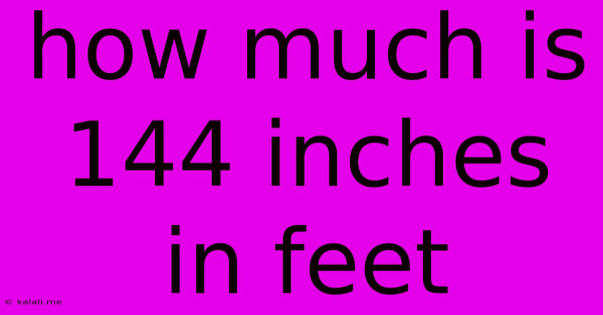 How Much Is 144 Inches In Feet