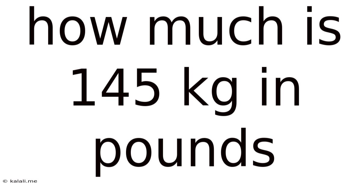 How Much Is 145 Kg In Pounds