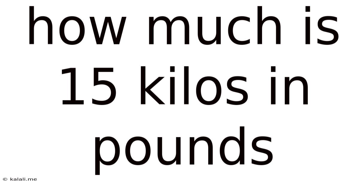 How Much Is 15 Kilos In Pounds