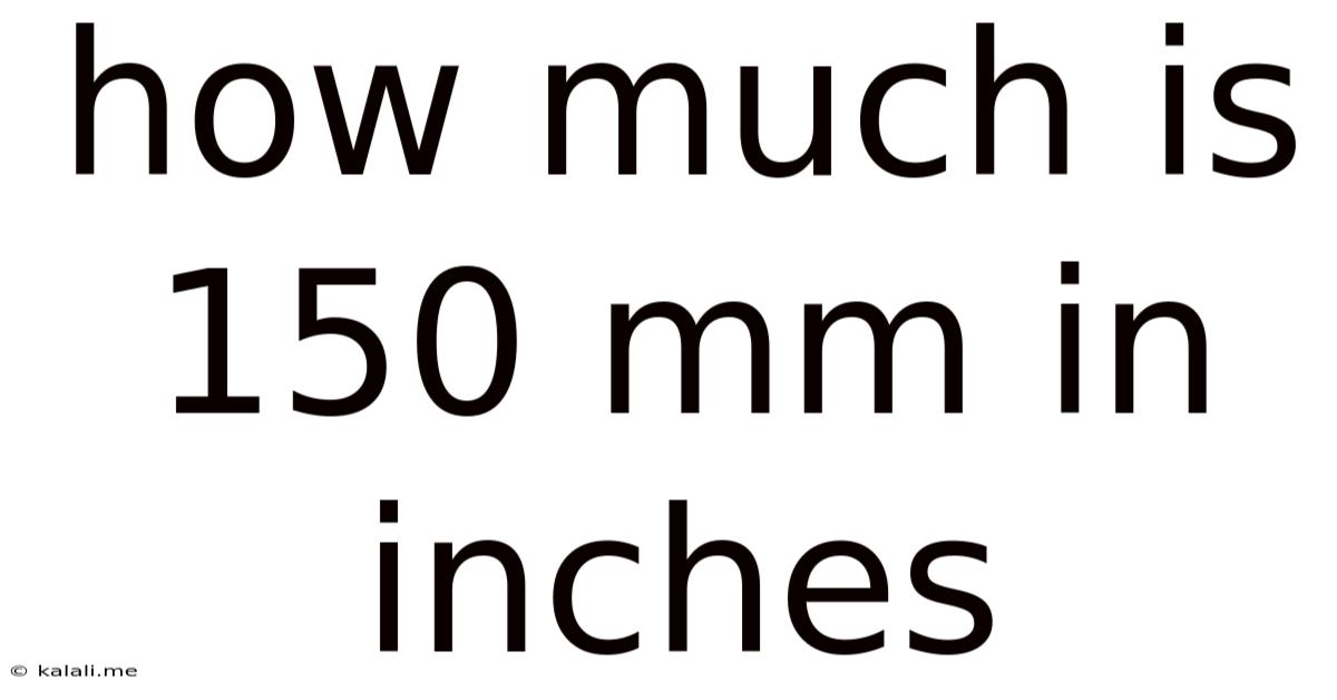 How Much Is 150 Mm In Inches