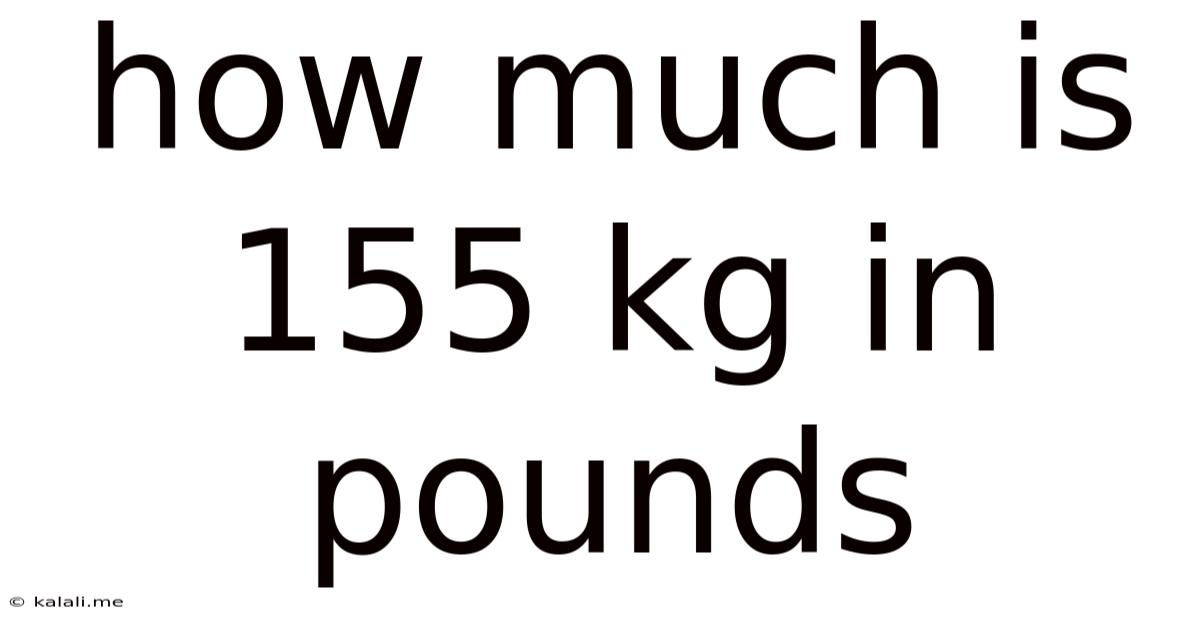 How Much Is 155 Kg In Pounds