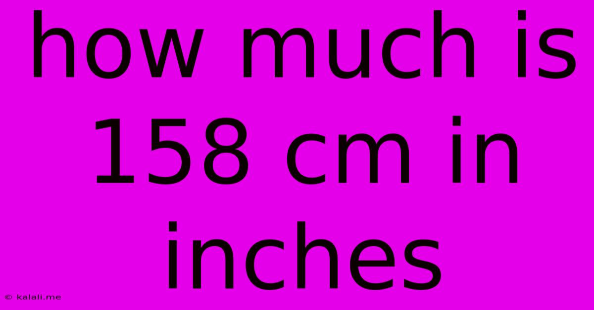 How Much Is 158 Cm In Inches