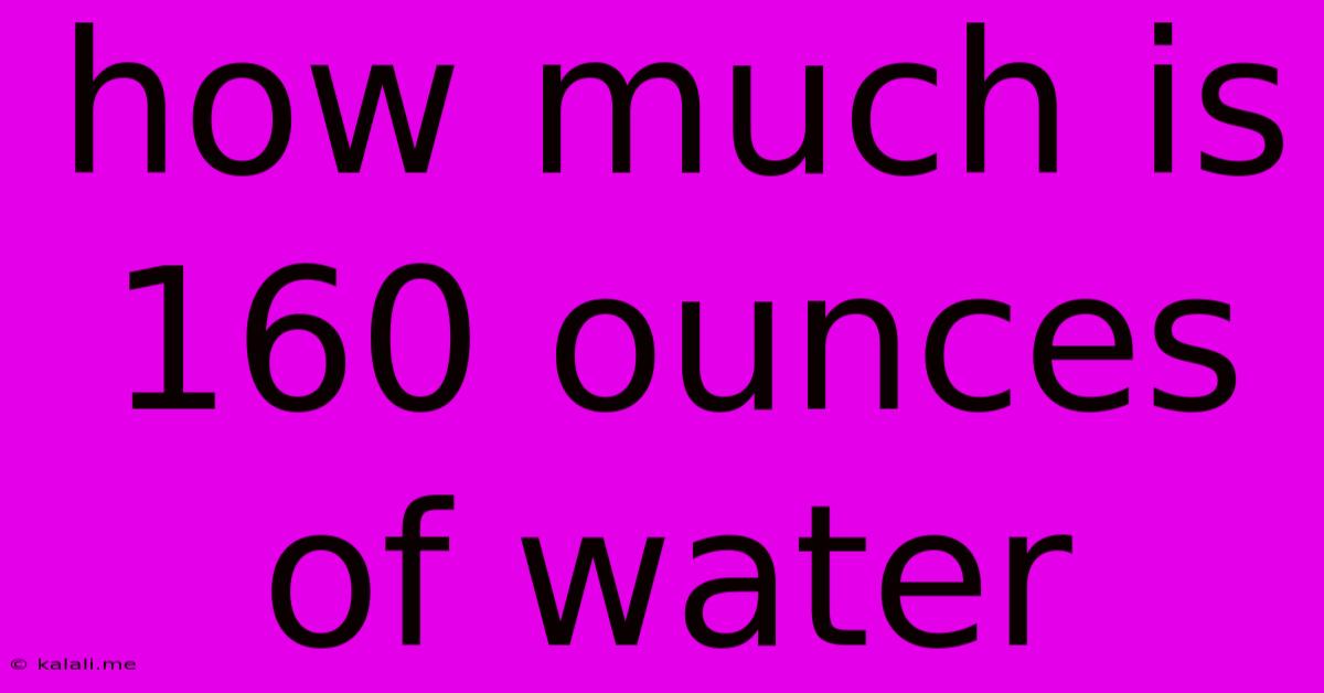 How Much Is 160 Ounces Of Water