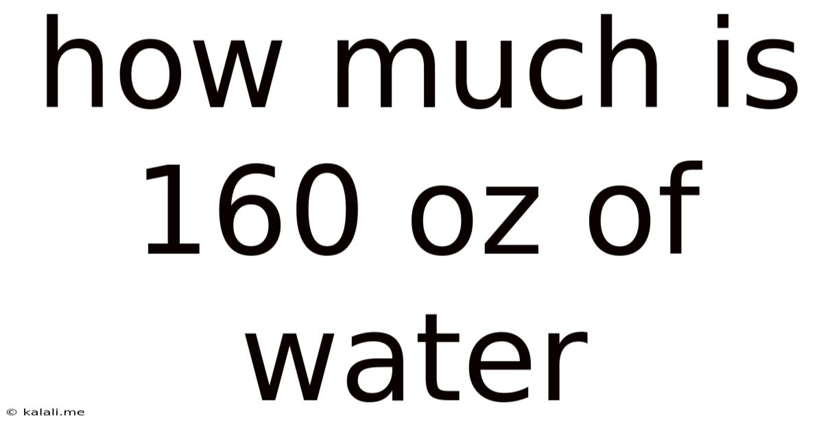 How Much Is 160 Oz Of Water