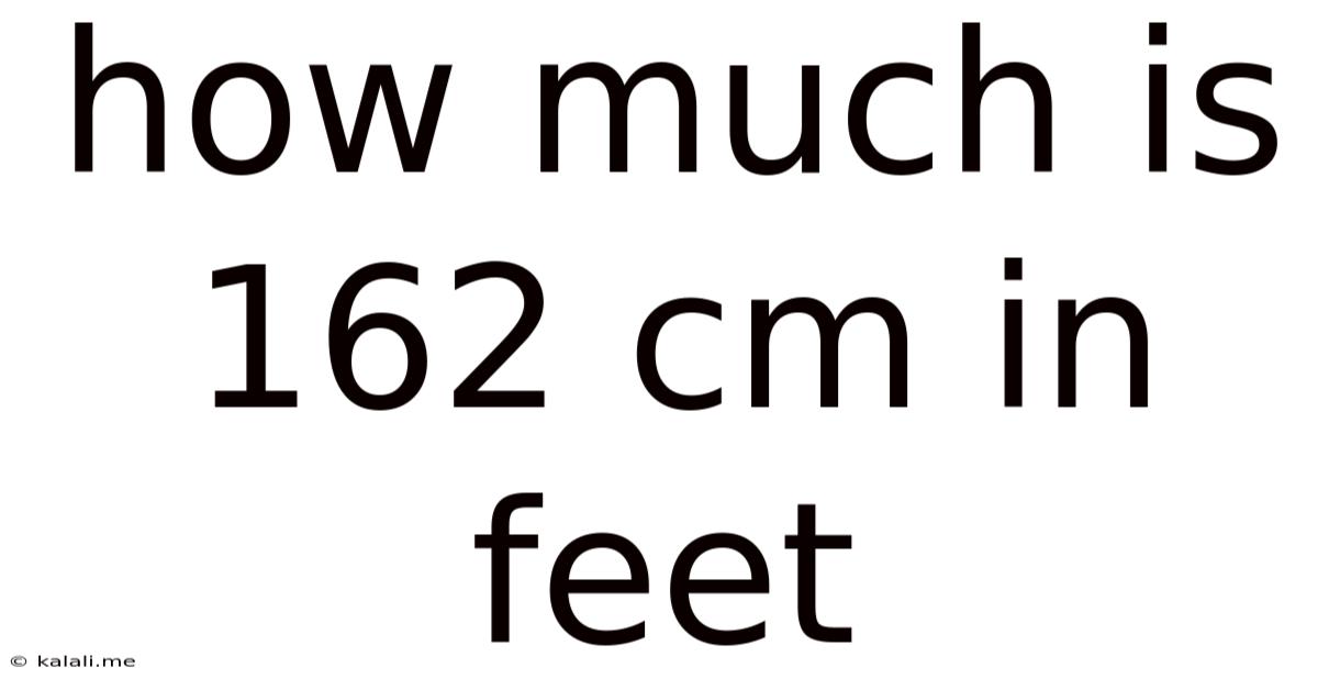 How Much Is 162 Cm In Feet