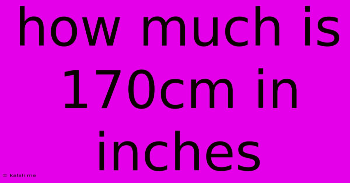 How Much Is 170cm In Inches