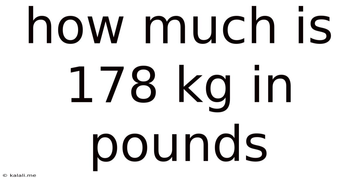 How Much Is 178 Kg In Pounds