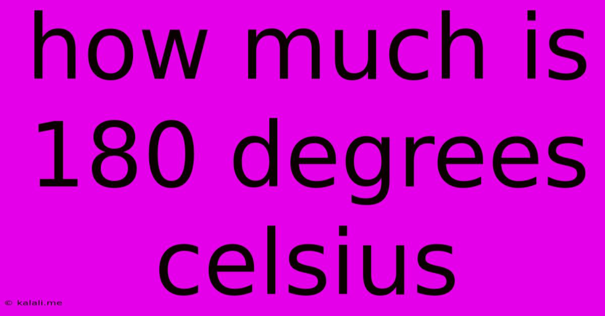 How Much Is 180 Degrees Celsius