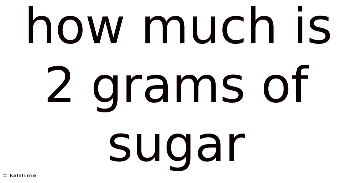 How Much Is 2 Grams Of Sugar