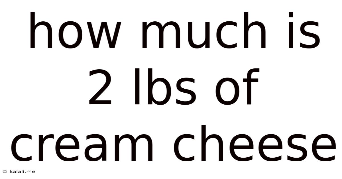How Much Is 2 Lbs Of Cream Cheese