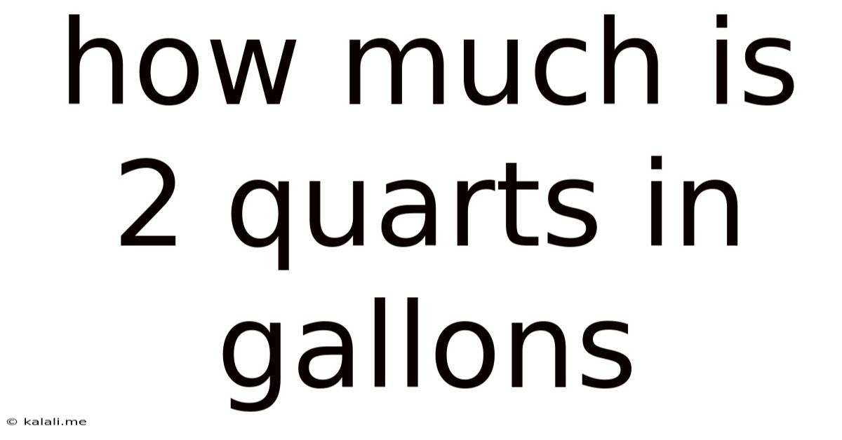 How Much Is 2 Quarts In Gallons