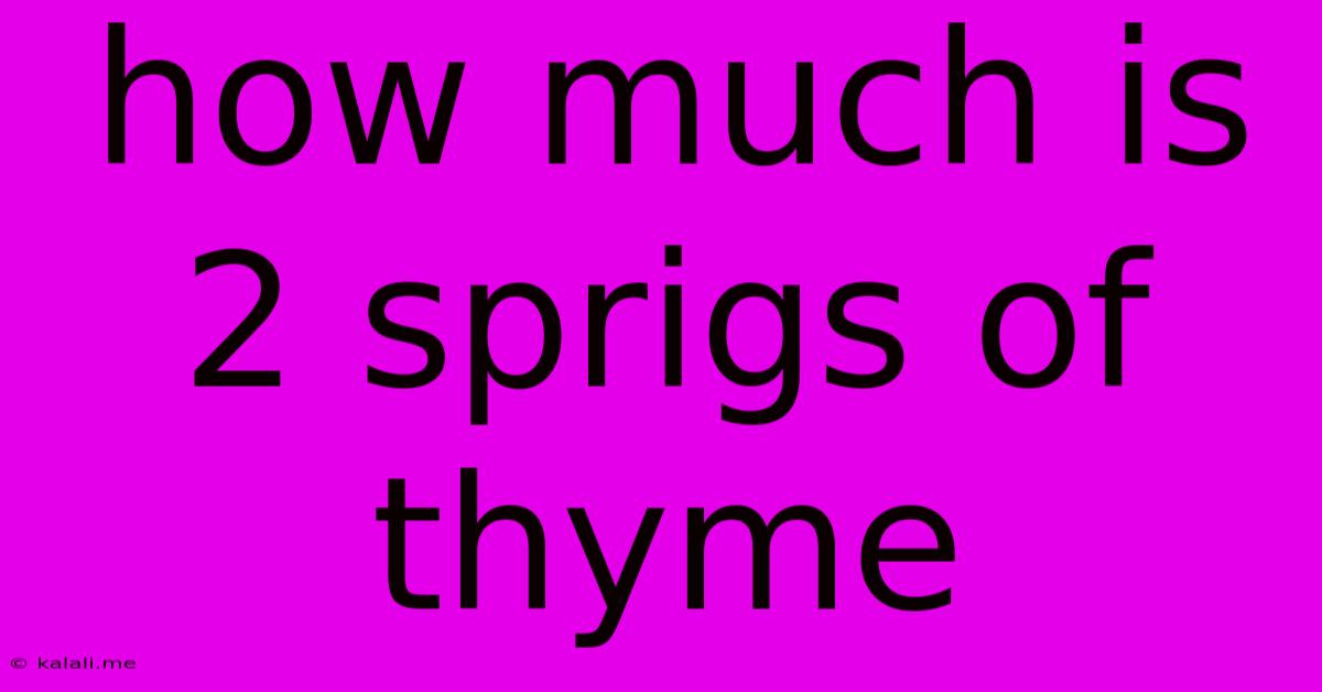 How Much Is 2 Sprigs Of Thyme