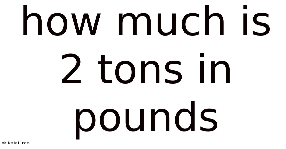 How Much Is 2 Tons In Pounds