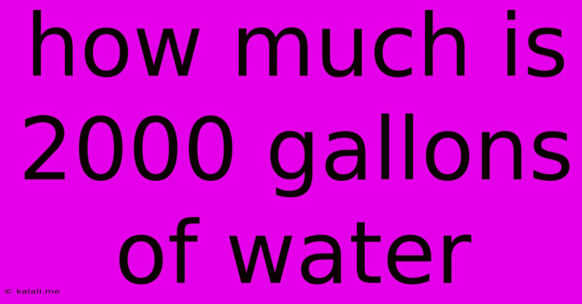 How Much Is 2000 Gallons Of Water