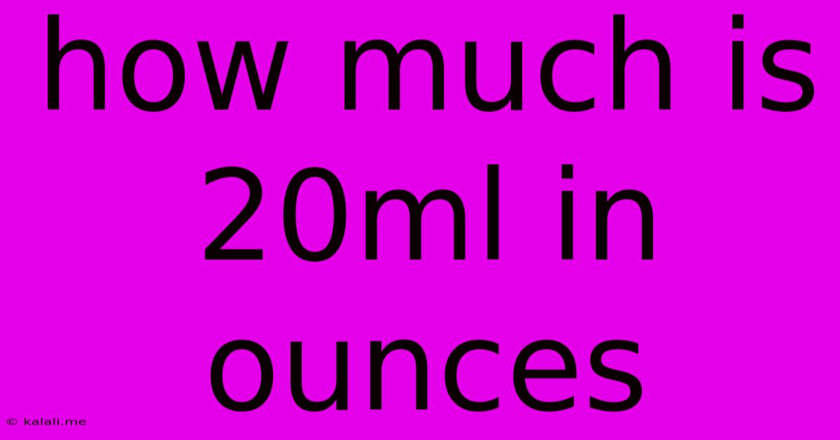 How Much Is 20ml In Ounces