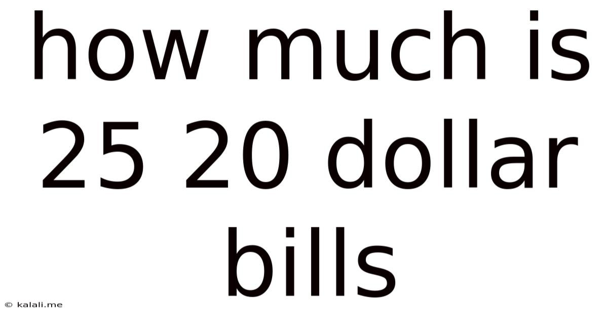 How Much Is 25 20 Dollar Bills