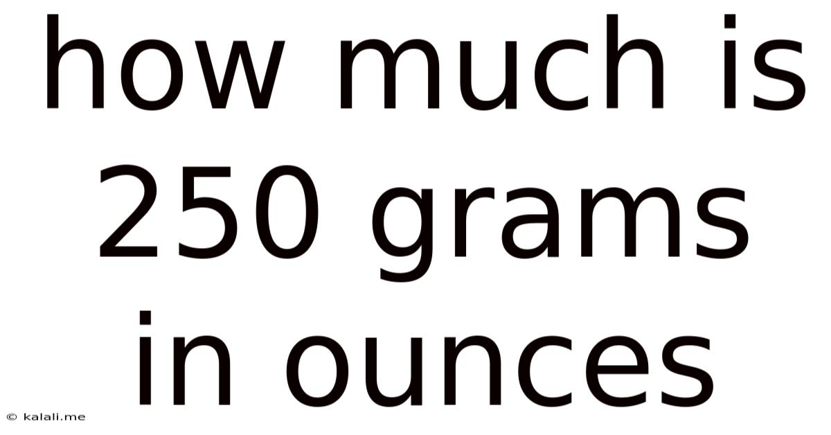 How Much Is 250 Grams In Ounces